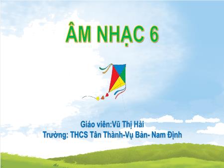 Bài giảng Âm nhạc Lớp 6 Sách Cánh diều - Chủ đề: Em yêu âm nhạc - Tiết 4: Đọc nhạc Ôn tập bài đọc nhạc số 1 - Trường THCS Tân Thành