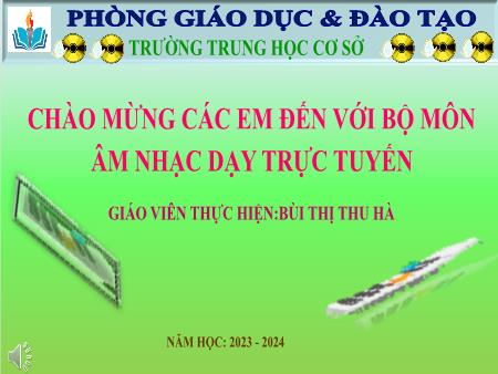 Bài giảng Âm nhạc Lớp 6 Sách Kết nối tri thức - Chủ đề 1: Tuổi học trò (Tiết 3) - Năm học 2023-2024 - Trường THCS Lộc Hòa