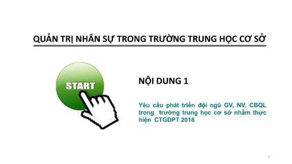 Bài giảng Bồi dưỡng cán bộ quản lý đại trà cấp Trung học Cơ sở - Nội dung 1: Yêu cầu phát triển đội ngũ GV, NV, CBQL trong trường trung học cơ sở nhằm thực hiện CTGDPT 2018