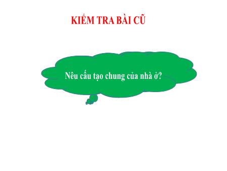 Bài giảng Công nghệ Lớp 6 Sách Kết nối tri thức - Tiết 2, Bài 1: Khái quát về nhà ở