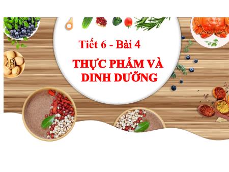 Bài giảng Công nghệ Lớp 6 Sách Kết nối tri thức - Tiết 6, Bài 4: Thực phẩm và dinh dưỡng