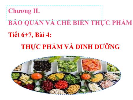 Bài giảng Công nghệ Lớp 6 Sách Kết nối tri thức - Tiết 6+7, Bài 4: Thực phẩm và dinh dưỡng - Trường THCS Tân Thành