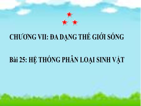 Bài giảng Khoa học tự nhiên Lớp 6 Sách Kết nối tri thức - Bài 25: Hệ thống phân loại sinh vật - Trường THCS Tân Thành