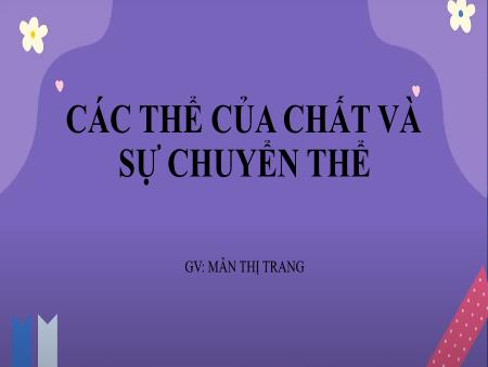 Bài giảng Khoa học tự nhiên Lớp 6 Sách Kết nối tri thức - Các thể của chất và sự chuyển thể - Mẫn Thị Trang