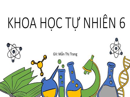 Bài giảng Khoa học tự nhiên Lớp 6 Sách Kết nối tri thức - Tiết 2: An toàn trong phòng thực hành - Mẫn Thị Trang