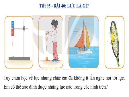 Bài giảng Khoa học tự nhiên Lớp 6 Sách Kết nối tri thức - Tiết 95, Bài 40: Lực là gì? - Trường THCS Mỹ Thắng