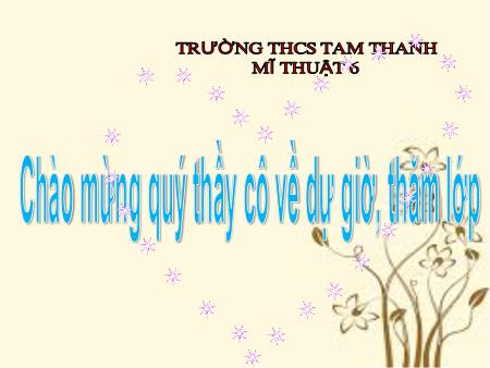 Bài giảng Mĩ thuật Lớp 6 Sách Chân trời sáng tạo - Chủ đề: Biểu cảm của màu sắc - Bài: Thiệp chúc mừng - Trường THCS Tam Thanh
