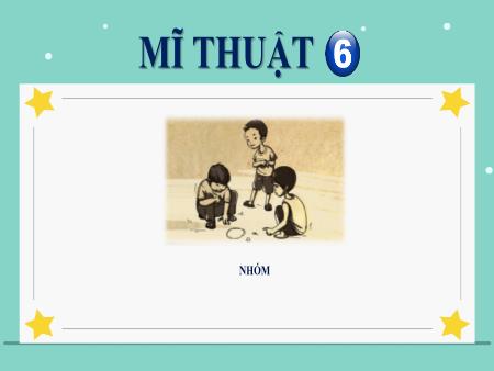 Bài giảng Mĩ thuật Lớp 6 Sách Kết nối tri thức - Chủ đề 5: Trò chơi dân gian - Bài 9: Sáng tạo mĩ thuật với trò chơi dân gian