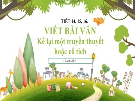 Bài giảng Ngữ văn Lớp 6 Sách Cánh diều - Tiết 14+15+16: Viết văn Kể lại một truyền thuyết hoặc cổ tích - Trường THCS Lộc Hòa