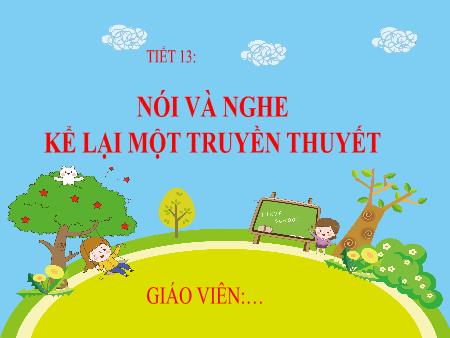Bài giảng Ngữ văn Lớp 6 Sách Kết nối tri thức - Tiết 13: Nói và nghe kể lại một truyền thuyết - Trường THCS Mỹ Thắng