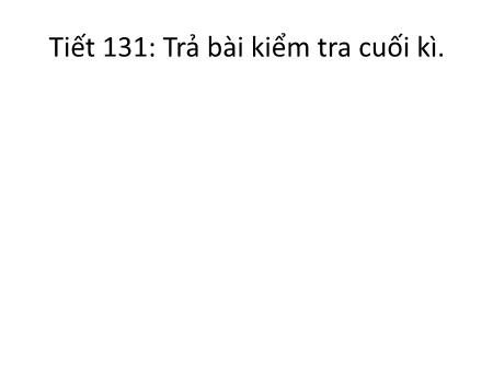 Bài giảng Ngữ văn Lớp 6 - Tiết 131: Trả bài kiểm tra cuối kì
