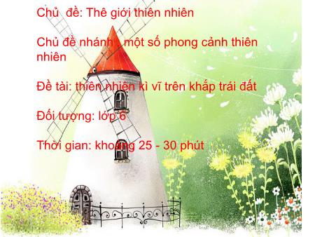 Bài giảng Sinh học Lớp 6 - Thiên nhiên kì vĩ trên khắp trái đất