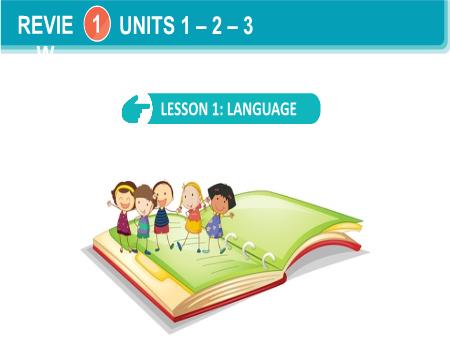 Bài giảng Tiếng Anh Lớp 6 Global success - Review 1: Unit 1+2+3 - Lesson 1: Language - Trường THCS Vĩnh Hào