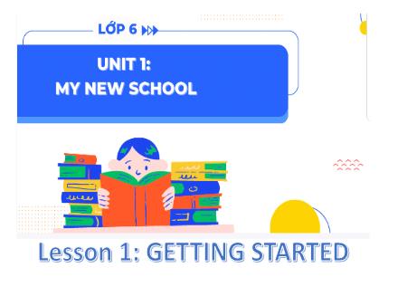 Bài giảng Tiếng Anh Lớp 6 Global Success - Unit 1: My new school - Lesson 1: Getting started - Trường THCS Lộc Hòa