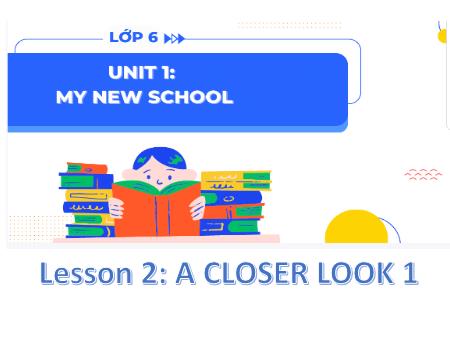 Bài giảng Tiếng Anh Lớp 6 Global Success - Unit 1: My new school - Lesson 2: A closer look 1 - Trường THCS Lộc Hòa