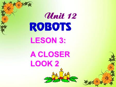 Bài giảng Tiếng Anh Lớp 6 Global Success - Unit 12: Robots - Leson 3: A closer look 2