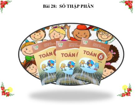 Bài giảng Toán Lớp 6 Sách Kết nối tri thức - Bài 28: Số thập phân - Trường THCS Vĩnh Hào
