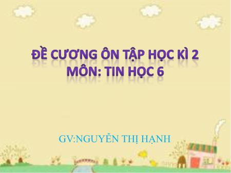Đề cương ôn tập học kì 2 Tin học Lớp 6 Sách Kết nối tri thức