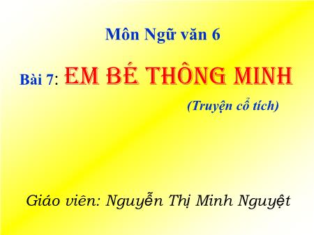 Kế hoạch bài dạy Ngữ văn Lớp 6 Sách Cánh diều - Bài 7: Văn bản Em bé thông minh - Trường THCS Trần Đăng Ninh