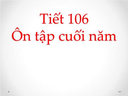 Bài giảng môn Toán Lớp 6 - Tiết 106: Ôn tập cuối năm