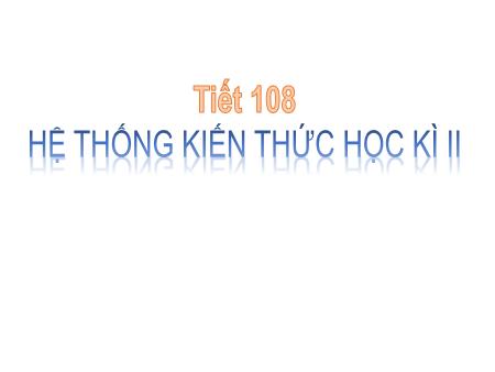 Bài giảng Toán Lớp 6 - Tiết 108: Hệ thống kiến thức học kì 2